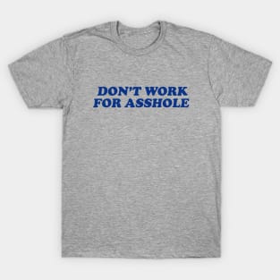 Don't Work For A##HOLE T-Shirt